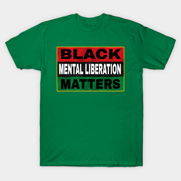 Black Mental Liberation Matters - Double by Subversive-Ware 